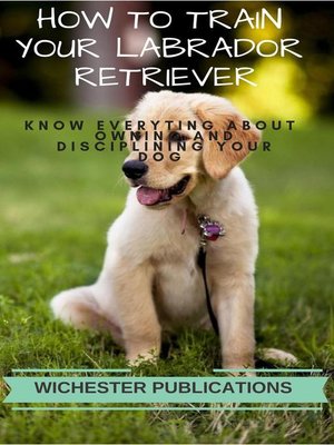 cover image of How to Train Your Labrador Retriever